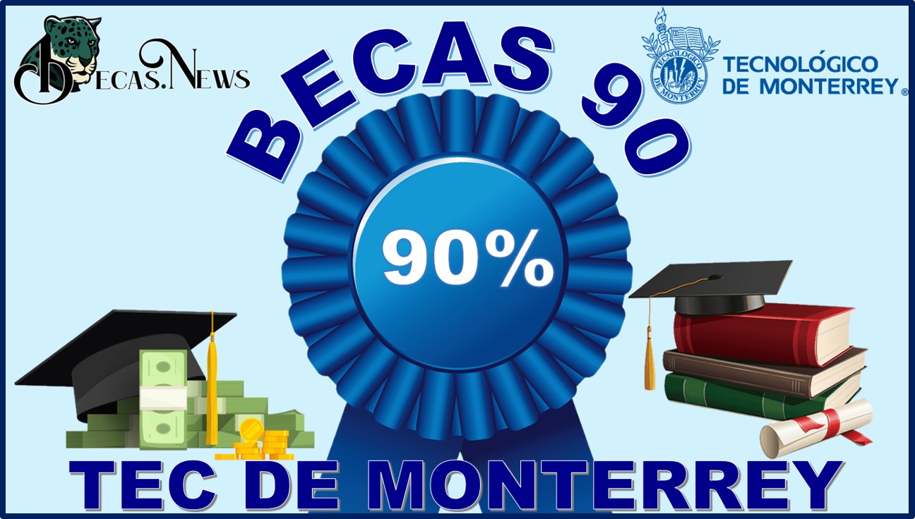 becas tec de monterrey 2024 2025 convocatoria y requisitos