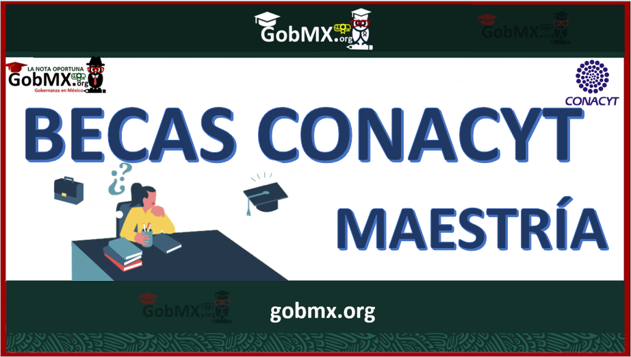 conacyt oportunidades de becas para maestrias 2024