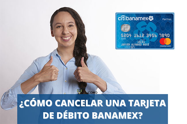 dar de baja mi tarjeta banamex conoce los pasos y requisitos
