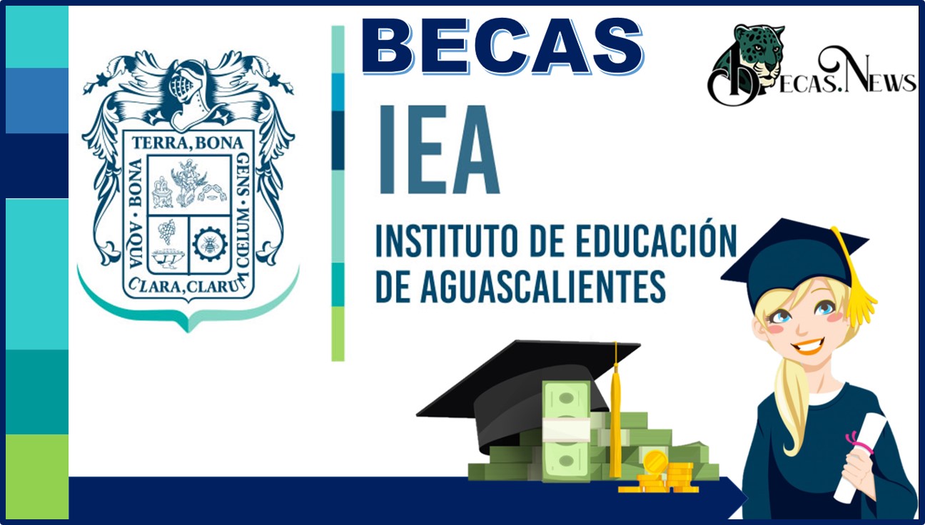iea becas 2024 2025 convocatoria registro y requisitos