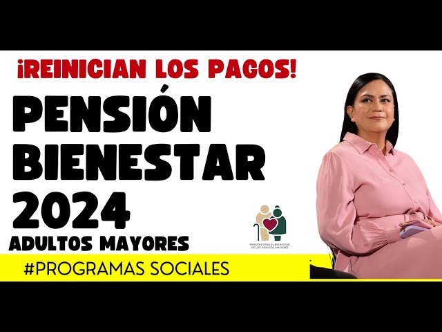 la pension bienestar 2024 reiniciara los pagos