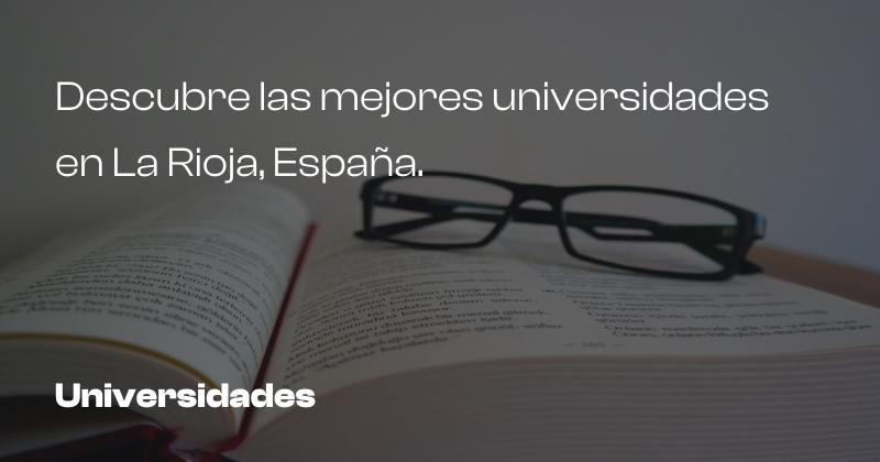 las mejores universidades de la rioja una guia completa