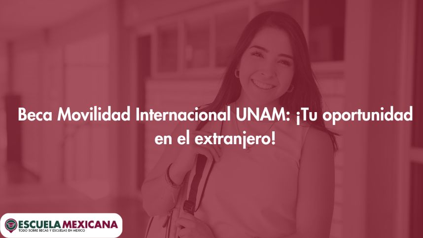 movilidad internacional unam oportunidades y requisitos