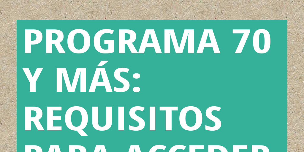 ¿Qué es el programa 70 y Más?: Beneficios, requisitos y más
