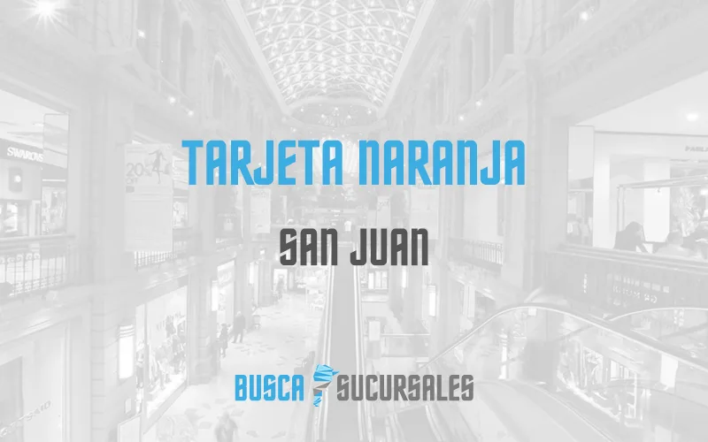 tarjeta naranja san juan encuentra tu sucursal hoy